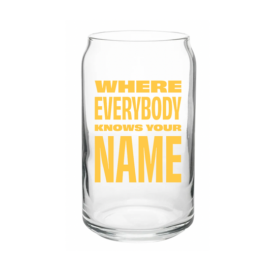 Everybody Knows Your Name Glass Can