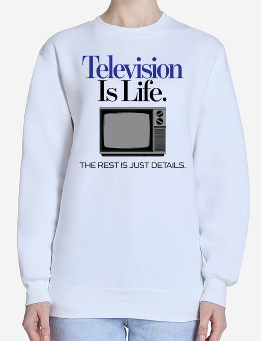 TV is Life Sweatshirt